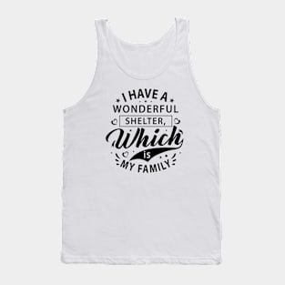 I have a wonderful shelter, which is my family t-shirt Tank Top
